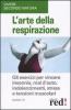 L' arte della respirazione. Gli esercizi per vincere insonnia, mal d'auto, indolenzimenti, stress e tensioni muscolari