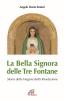La Bella Signora delle tre fontane. Storia della Vergine della Rivelazione