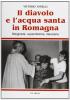 Il diavolo e l'acqua santa in Romagna. Religiosit�, superstizione diavolerie