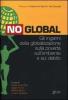 No global. Gli inganni della globalizzazione sulla povert�, sull'ambiente e sul debito