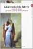 Sulla strada della felicit�. L'arte di vivere secondo Lucrezio, Orazio, Seneca. Per i Licei e gli Ist. magistrali