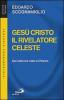 Ges� Cristo il rivelatore celeste. Qui videt me videt et patrem
