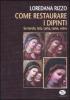Come restaurare i dipinti. Su tavola, tela, carta, rame, vetro