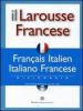Il Larousse Francese. Fran�ais-italien, italiano-francese. Dizionario. Con CD-ROM