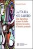 La follia nel lavoro dalla dipendenza al ruolo di adulto dal ruolo lavorativo all'identit� personale