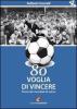 Ottanta voglia di vincere. Storia dei mondiali di calcio