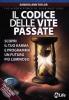 Il codice delle vite passate. Scopri il tuo karma e programma un futuro pi� luminoso. Con CD Audio