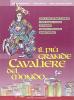 Il pi� grande cavaliere del mondo. Dove si narra di dame e cavalieri e della singolar tenzone che incoron� Guglielmo il Maresciallo grande cavaliere