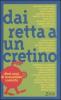 Dai retta a un cretino. Dieci anni di irresistibile comicit�