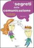 I segreti della comunicazione. Nella vita professionale e privata