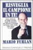 Risveglia il campione in te. Come utilizzare al meglio cervello, corpo ed emozioni per ottenere il massimo sul lavoro, nello studio, nella salute, in societ�