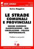 Le strade comunali e provinciali. Regime giuridico, classificazione, uso, circolazione, polizia, responsabilit�. Problemi e casi pratici
