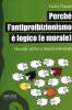 Perch� l'antiproibizionismo � logico (e morale). Filosofia, diritto e libert� individuali