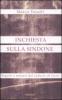 Inchiesta sulla Sindone. Segreti e misteri del sudario di Ges�