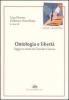 Ontologia e libert�. Saggi in onore di Claudio Ciancio