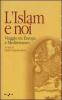 L' Islam e noi. Viaggio tra Europa e Mediterraneo