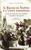 Il regno di Napoli e l'unit� nazionale. Il Sud, la rivoluzione di Garibaldi e la politica piemontese