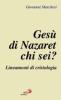 Ges� di Nazaret: chi sei? Lineamenti di cristologia