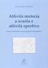 Attivit� motoria a scuola e attivit� sportiva. Processo formativo dai programmi alla didattica