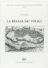 La Reggia de' Volsci, ove si tratta dell'origine delle citt� terre e castella del Regno de' Volsci nel Lazio