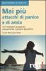 Mai pi� attacchi di panico e di ansia. 121 modi per recuperare velocemente il proprio equilibro