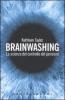 Brainwashing. La scienza del controllo del pensiero