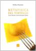 Metafisica del tortello. Storia, filosofia, ricette della pasta ripiena