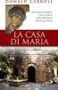 La casa di Maria. Una storia meravigliosa: come fu scoperta a Efeso l'abitazione della Vergine Maria