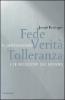 Fede, verit�, tolleranza. Il cristianesimo e le religioni del mondo