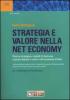 Strategia e valore nella net economy. Visione strategica, modelli di business, capitale digitale e valore nell'economia di Rete