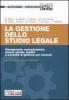 La gestione dello studio legale. Management, comunicazione, risorse umane, qualit� e controllo di gestione per avvocati