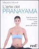 L' arte del pranayama. Tutte le tecniche di respirazione yoga spiegate passo per passo