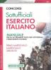 Concorsi per sottufficiali esercito italiano. Manuale per gli accertamenti psico-fisici-attitudinali e delle qualit� culturali