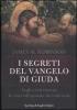 I segreti del Vangelo di Giuda. Negli scritti ritrovati la verit� sull'apostolo che trad� Ges�