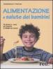Alimentazione e salute dei bambini. Gli alimenti e i men� per prevenire le malattie pi� comuni