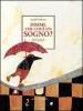 Dimmi, che cos'� un sogno?