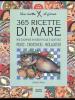 Trecentosessantacinque ricette di mare per cucinare in modo facile e gustoso pesci, crostacei, molluschi