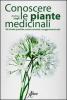 Conoscere le piante medicinali. 40 schede pratiche, tante curiosit� e suggerimenti utili