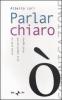 Parlar chiaro. Guida pratica alla comunicazione intelligente