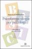 Psicofarmacologia per psicologi. Dalle molecole alla realt� clinica
