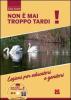 Non � mai troppo tardi! Lezioni per educatori e genitori. Con DVD