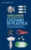 L' oceano di plastica. La lotta per salvare il mare dai rifiuti della nostra civilt�