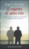 Il segreto di altre vite. Superare ansia e insicurezze rivivendo le proprie esistenze passate