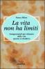 La vita non ha limiti