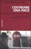 Costruire una pace. Per imparare a non credere nella fatalit� delle guerre