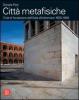 Citt� metafisiche. Citt� di fondazione dall'Italia all'oltremare 1920-1945. Ediz. italiana e inglese
