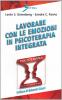 Lavorare con le emozioni in psicoterapia integrata. Con cassetta video