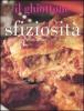 Il ghiottone. Sfiziosit�. I calzoni pi� gustosi, le torte pi� sfiziosee i primi piatti pi� golosi, tutti da provare