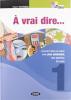 � vrai dire... M�thode de langue et civilisation fran�aises. Livre de l��l�ve-Cahier d'exercises. Per le Scuole superiori. Con 2 CD Audio e CD-ROM vol.1