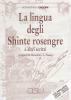 La lingua degli shinte rosengre e altri scritti